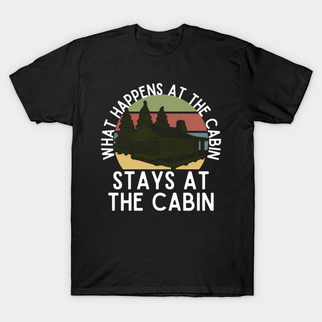 W Happens At The Cabin Stays At The Cabin T-Shirt by klei-nhanss